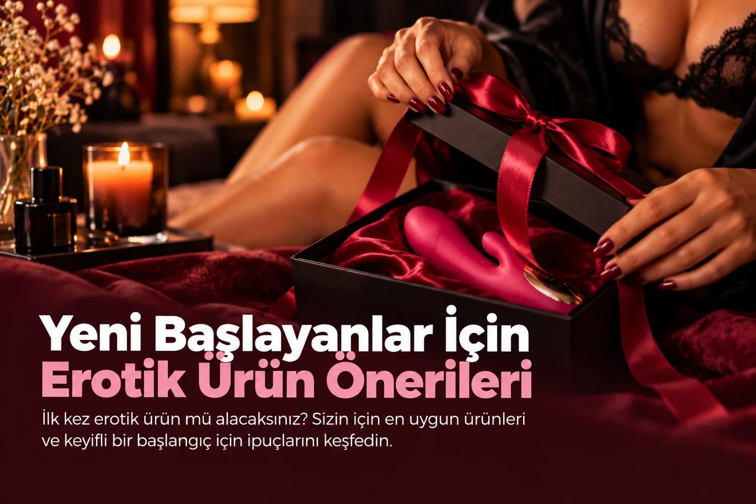 Yeni Başlayanlar İçin Erotik Ürün Önerileri